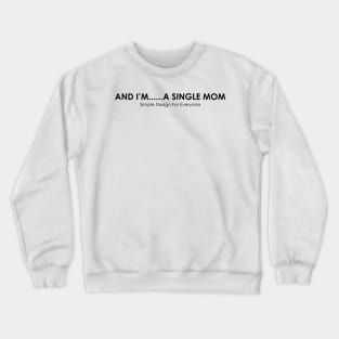 And I'm A Single Mom - 02 Crewneck Sweatshirt